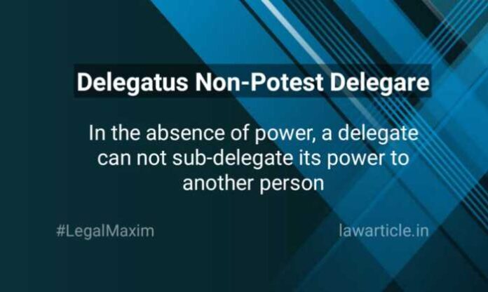 Delegatus Non-Potest Delegare