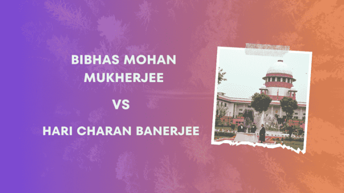 Bibhas Mohan Mukherjee vs Hari Charan Banerjee